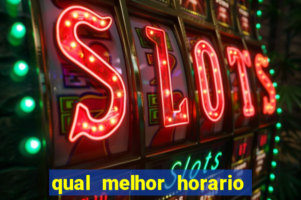 qual melhor horario para jogar fortune tiger