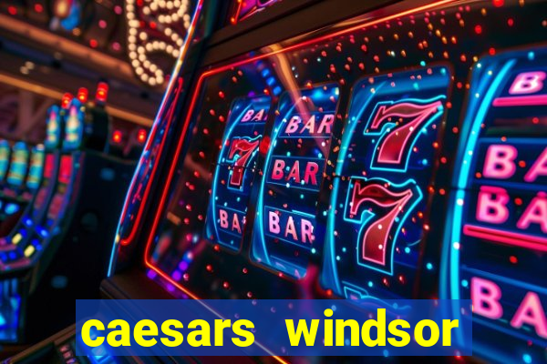 caesars windsor casino hotel