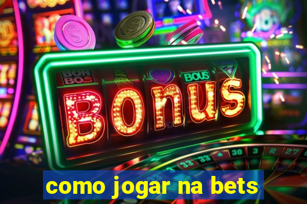 como jogar na bets