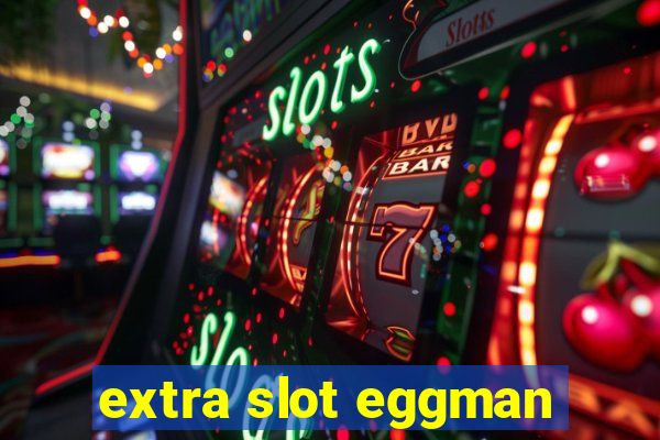 extra slot eggman