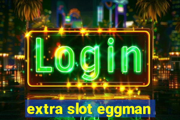 extra slot eggman