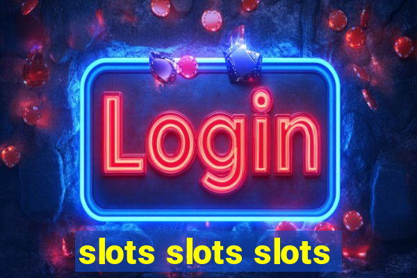 slots slots slots