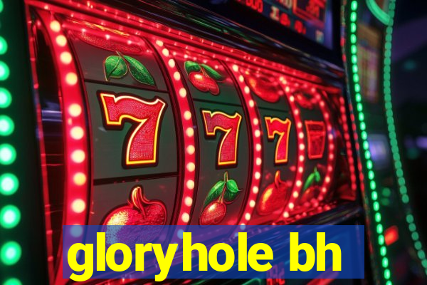 gloryhole bh