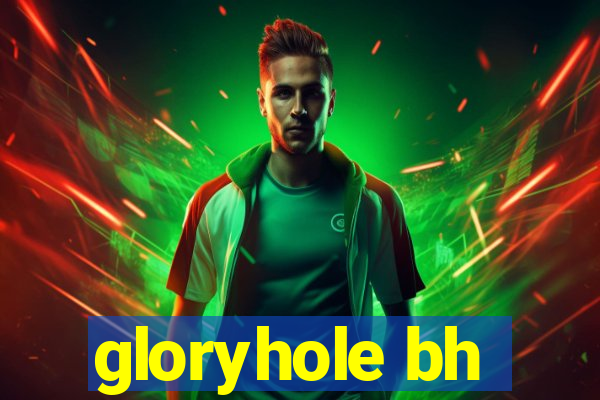 gloryhole bh