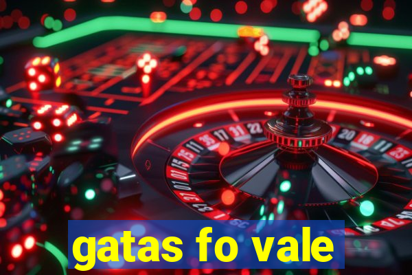 gatas fo vale