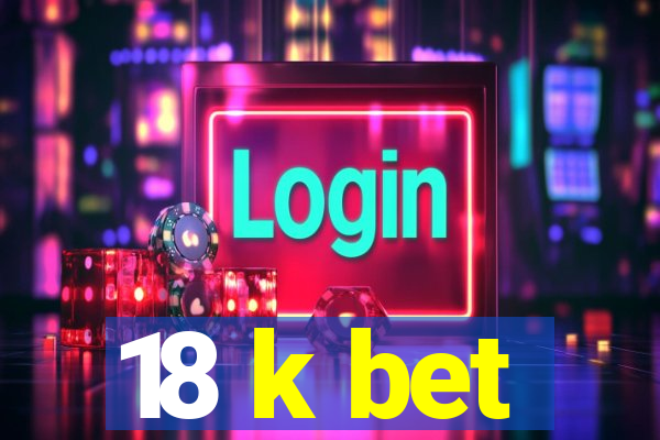 18 k bet