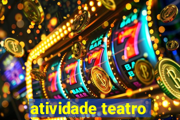 atividade teatro