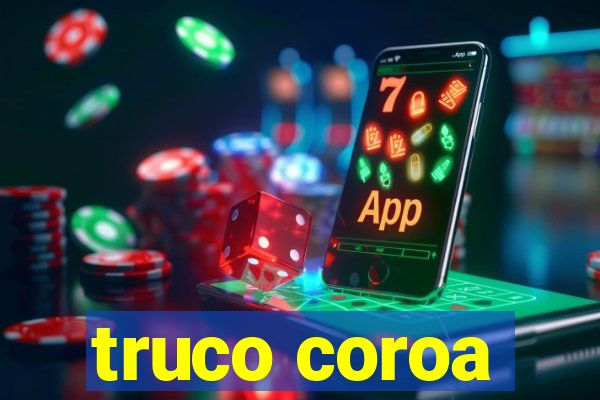 truco coroa