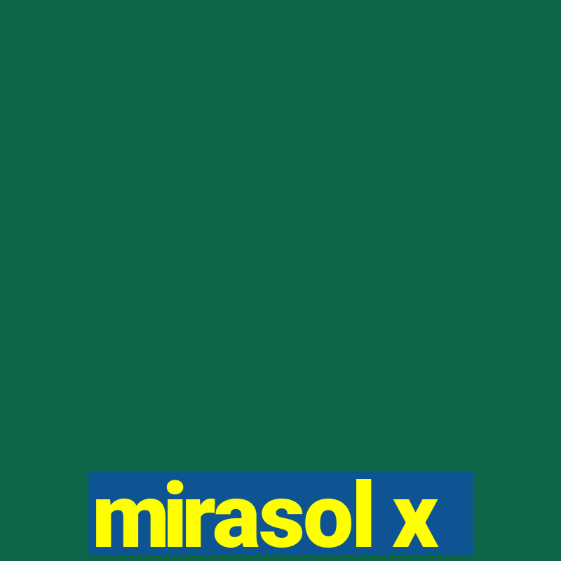 mirasol x