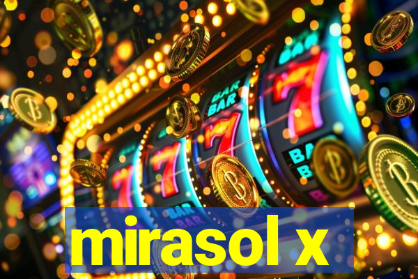 mirasol x