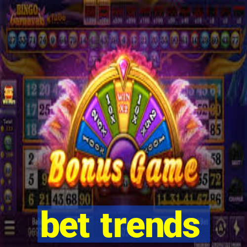 bet trends