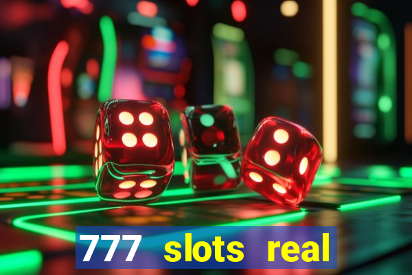 777 slots real casino real money