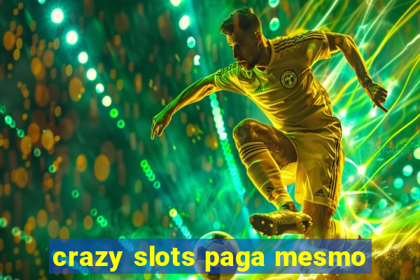 crazy slots paga mesmo