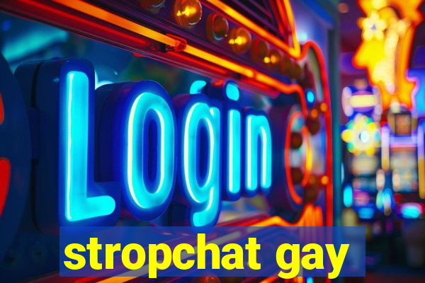 stropchat gay