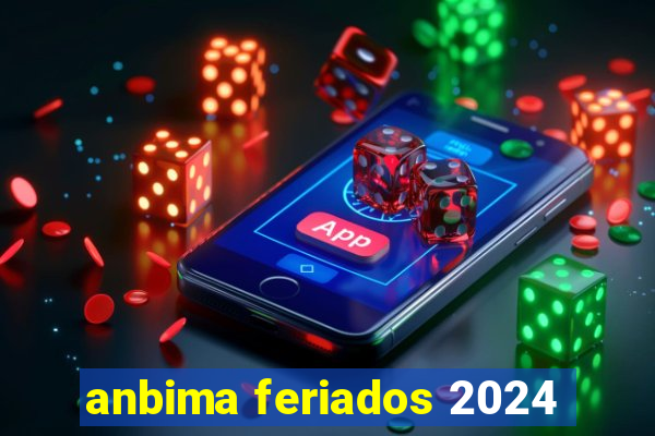 anbima feriados 2024