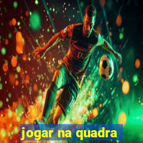 jogar na quadra