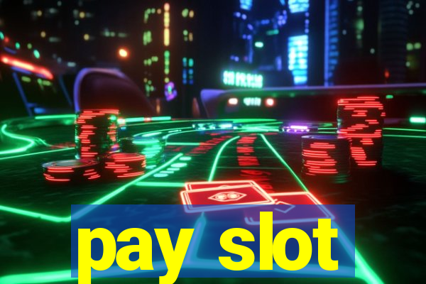 pay slot