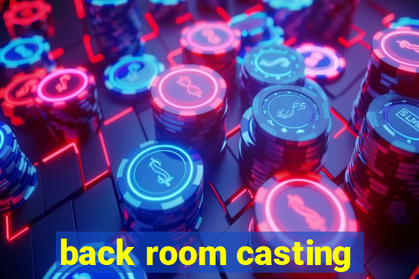 back room casting