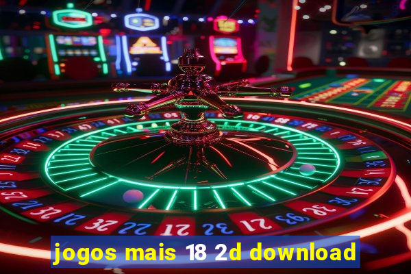 jogos mais 18 2d download