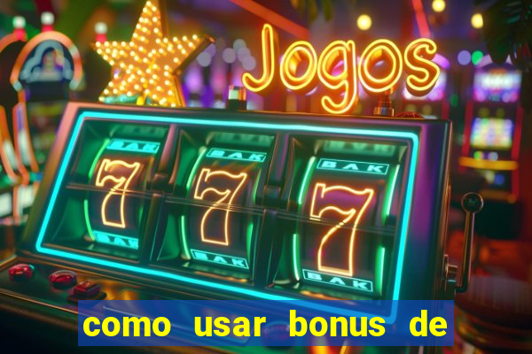 como usar bonus de cassino betano