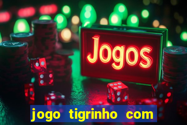 jogo tigrinho com bonus de cadastro