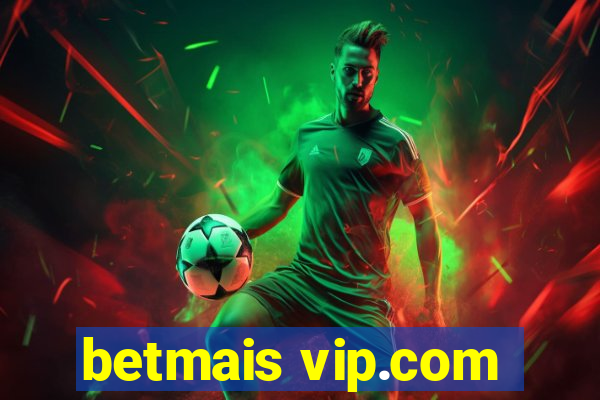 betmais vip.com