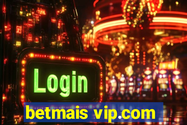 betmais vip.com