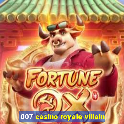 007 casino royale villain