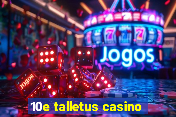 10e talletus casino