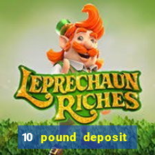 10 pound deposit online casino