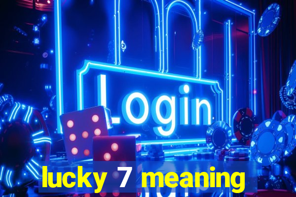 lucky 7 meaning