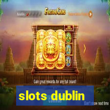 slots dublin