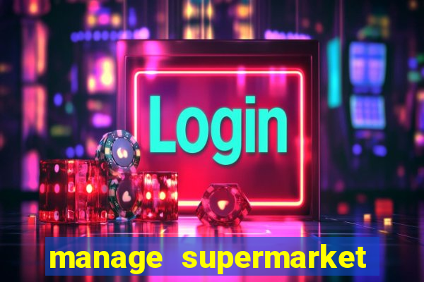 manage supermarket simulator mod apk (unlimited money and energy)