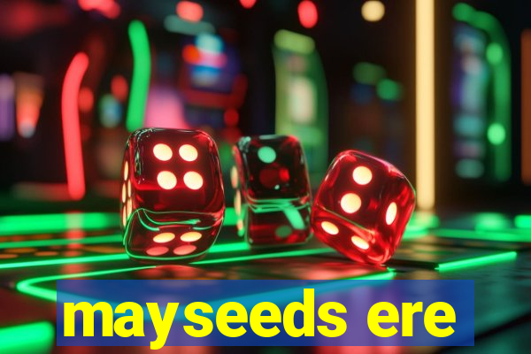 mayseeds ere