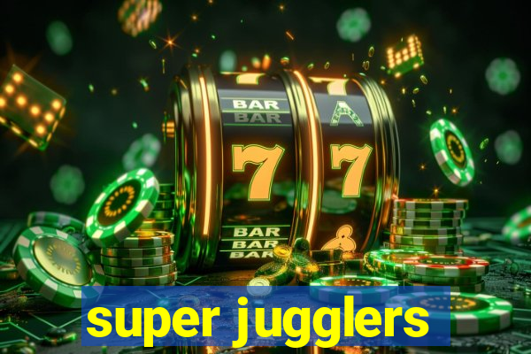 super jugglers