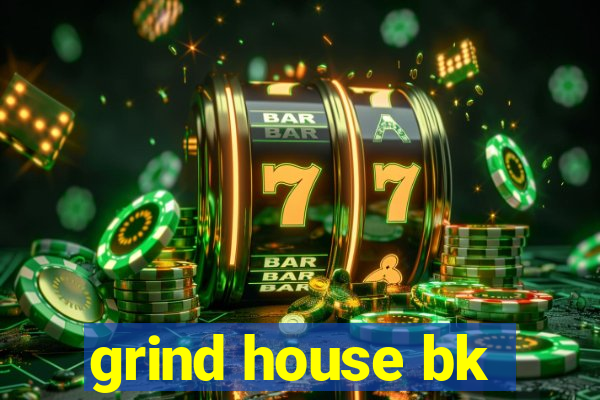 grind house bk