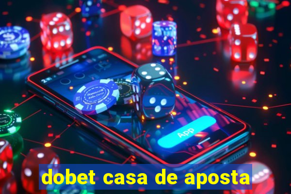 dobet casa de aposta