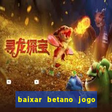 baixar betano jogo de aposta