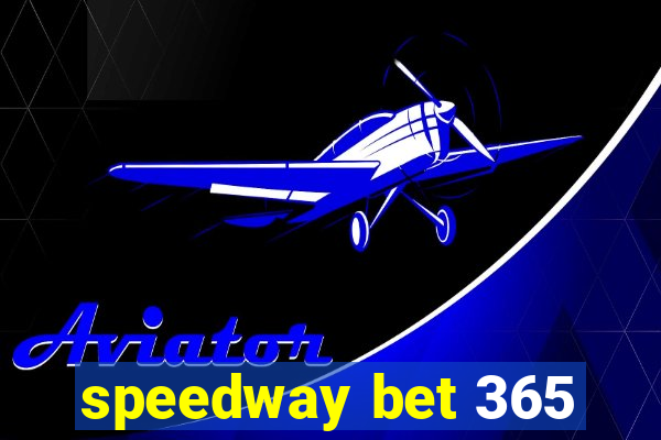 speedway bet 365