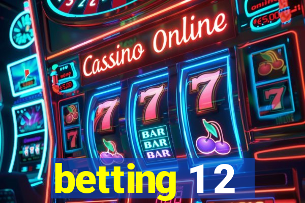 betting 1 2