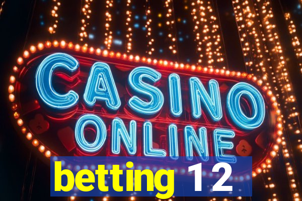 betting 1 2