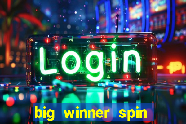 big winner spin and win cash