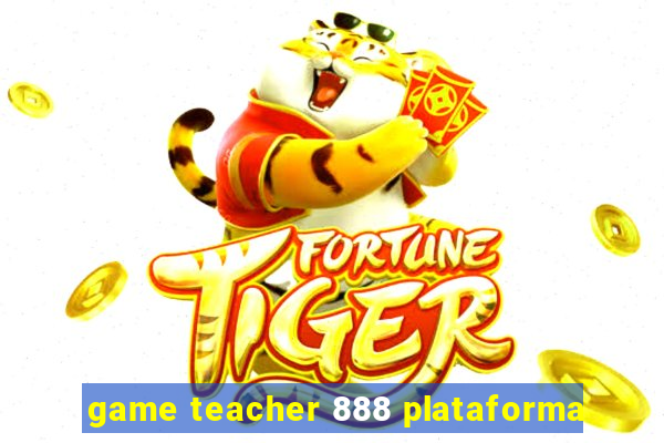 game teacher 888 plataforma