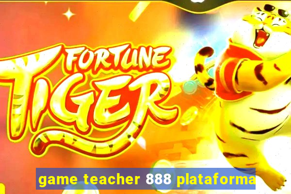 game teacher 888 plataforma