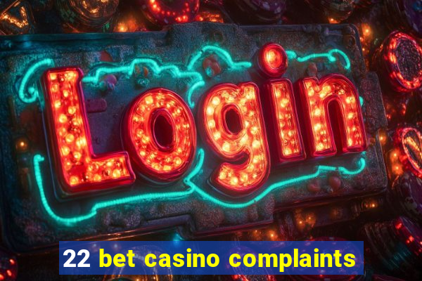 22 bet casino complaints