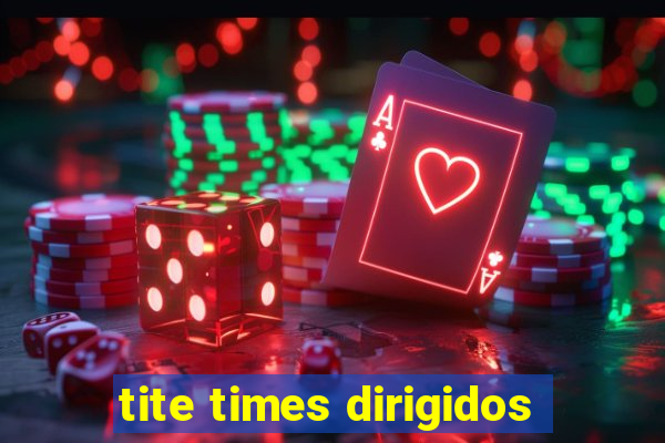 tite times dirigidos