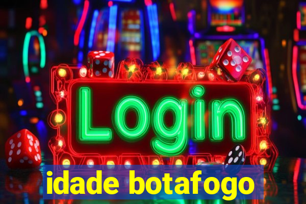 idade botafogo