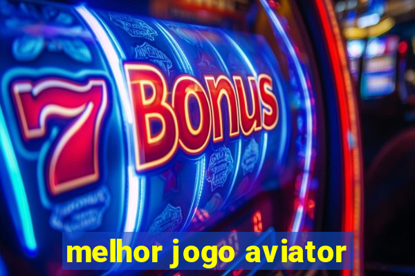 melhor jogo aviator