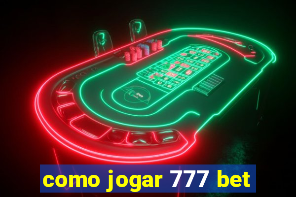 como jogar 777 bet