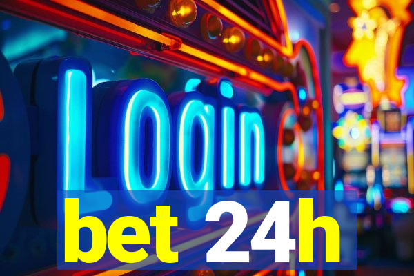 bet 24h